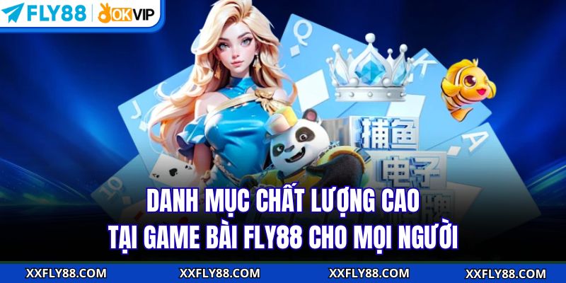 Danh mục chất lượng cao tại game bài FLY88 cho mọi người