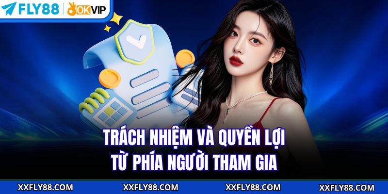 Trách nhiệm và quyền lợi từ phía người tham gia